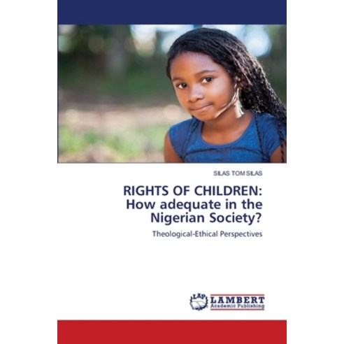 (영문도서) Rights of Children: How adequate in the Nigerian Society? Paperback, LAP Lambert Academic Publis..., English, 9786203465532
