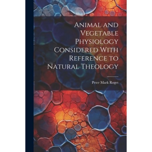 (영문도서) Animal and Vegetable Physiology Considered With Reference to Natural Theology Paperback, Legare Street Press, English, 9781021892973