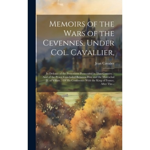 (영문도서) Memoirs of the Wars of the Cevennes Under Col. Cavallier : in Defence of the Protestants Per... Hardcover, Legare Street Press, English, 9781020518096