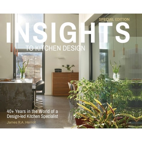 (영문도서) Insights to Kitchen Design: 40+ Years in the World of a Design-Led Kitchen Specialist Hardcover, Extremis Publishing Ltd., English, 9781739484538