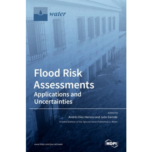 Flood Risk Assessments: Applications and Uncertainties Hardcover, Mdpi AG
