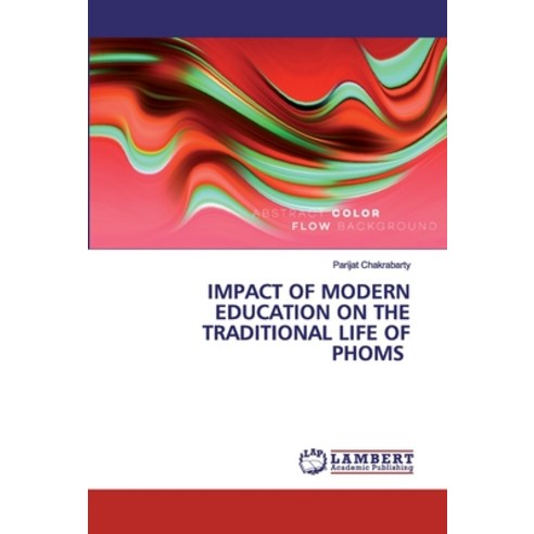 Impact of Modern Education on the Traditional Life of Phoms Paperback, LAP Lambert Academic Publishing