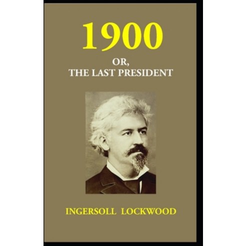 1900; Or The Last President Paperback, Independently Published