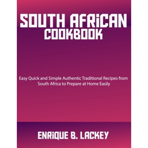(영문도서) South African Cookbook: Easy Quick and Simple Authentic Traditional Recipes from South Africa... Paperback, Independently Published, English, 9798878439022