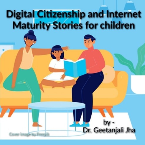 (영문도서) Stories to teach children Digital Citizenship and Internet Maturity skills.: All parents are ... Paperback, Notion Press, English, 9798889757702