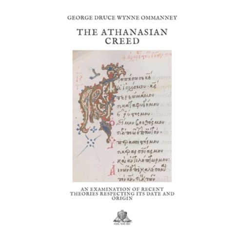 The Athanasian creed: An Examination of Recent Theories Respecting Its ...