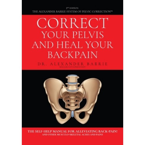 (영문도서) Correct Your Pelvis and Heal Your Back-pain: The Self-Help Manual for Alleviating Back-Pain a... Paperback, Arpress, English, 9798893560572