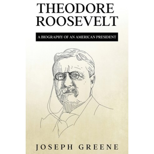 (영문도서) Theodore Roosevelt: A Biography of an American President Paperback, Rivercat Books LLC, English, 9781959018964