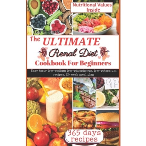 (영문도서) The Ultimate Renal Diet Cookbook for Beginners: Easy tasty low-sodium low-phosphorus low-pot... Paperback, Independently Published, English, 9798877412255