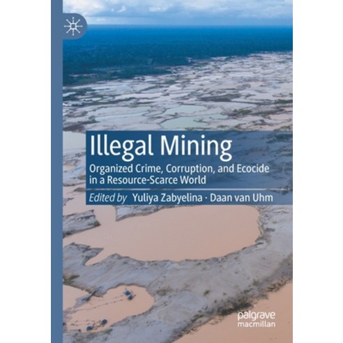 (영문도서) Illegal Mining: Organized Crime Corruption and Ecocide in a Resource-Scarce World Paperback, Palgrave MacMillan, English, 9783030463298