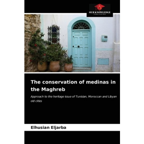 (영문도서) The conservation of medinas in the Maghreb Paperback, Our Knowledge Publishing, English, 9786203519907