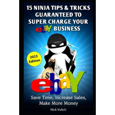 (영문도서) eBay Ninja Tips & Tricks: Save Time Increase Sales Make More Money Paperback, Createspace Independent Pub..., English, 9781496105776