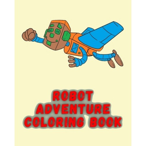 Robot Adventure Coloring Book: Robot Adventure For Kids Coloring Book Paperback, Independently Published, English, 9798708656025