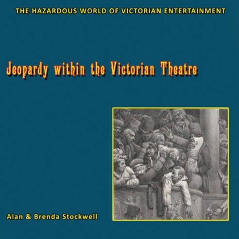 (영문도서) Jeopardy within the Victorian Theatre: The Hazardous World of Victorian Entertainment Paperback, Vesper Hawk Publishing, English, 9780956501394