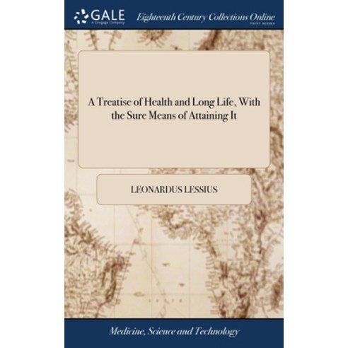 (영문도서) A Treatise of Health and Long Life With the Sure Means of Attaining It: In two Books; the Fi... Hardcover, Gale Ecco, Print Editions, English, 9781379286479