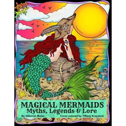 Magical Mermaids: Mermaids of myth legends and lore. Sirens Water Nymphs Sea Witches and Magic. B... Paperback, Independently Published