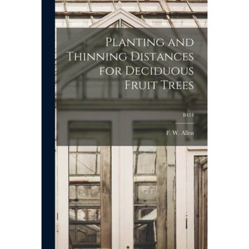 (영문도서) Planting and Thinning Distances for Deciduous Fruit Trees; B414 Paperback, Hassell Street Press, English, 9781013325151