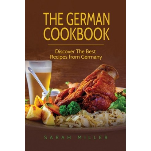 The German Cookbook: Discover The Best Recipes from Germany Paperback, 17 Books Publishing, English, 9781801491099