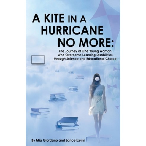 A Kite in a Hurricane No More: The Journey of One Young Woman Who Overcame Learning Disabilities thr... Paperback, Pacific Research Institute, English, 9781934276433