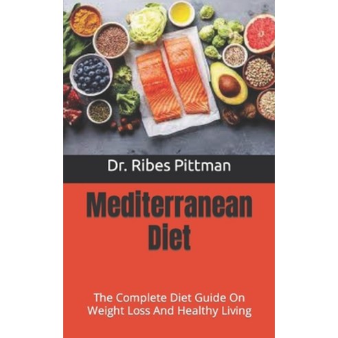 (영문도서) Mediterranean Diet: The Complete Diet Guide On Weight Loss And Healthy Living Paperback, Independently Published, English, 9798490591764
