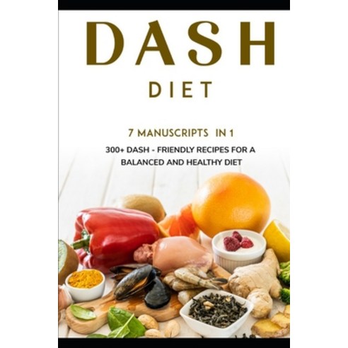 Dash Diet: 7 Manuscripts in 1 - 300+ Migraine - friendly recipes for a balanced and healthy diet Paperback, Independently Published, English, 9798567691922