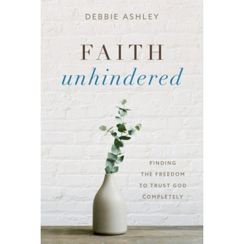 (영문도서) Faith Unhindered: Finding the Freedom to Trust God Completely Paperback, Redemption Press, English, 9781646454396