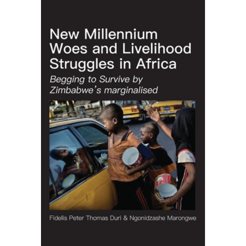 New Millennium Woes and Livelihood Struggles in Africa: Begging to Survive by Zimbabwe''s marginalised Paperback, Langaa RPCID, English, 9789956551231