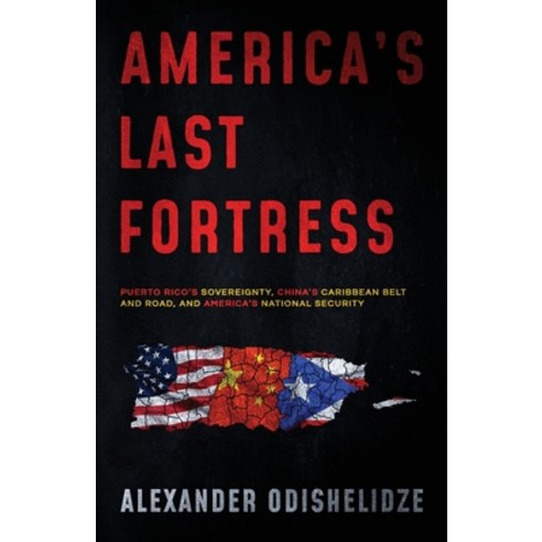 (영문도서) America''s Last Fortress: Puerto Rico''s Sovereignty China''s Caribbean Belt and Road and Amer... Paperback, O Management LLC/Publishing, English, 9781647045142