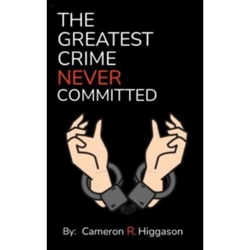 (영문도서) The Greatest Crime Never Committed Paperback, Cameron Higgason, English, 9780578370538