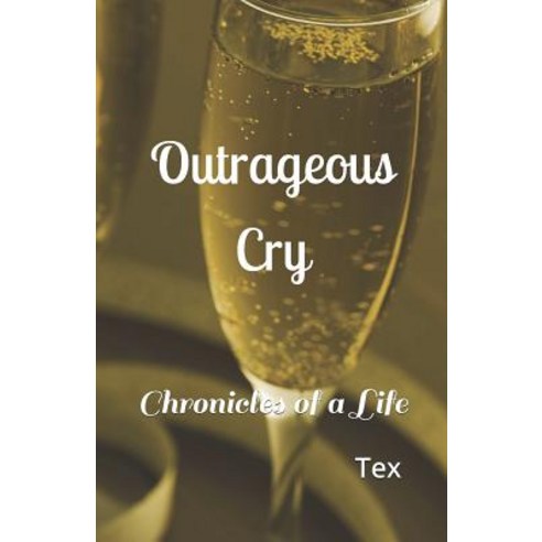 Outrageous Cry: Chronicles Of A Life Paperback, Independently Published ...