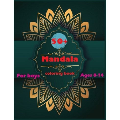 50+ Mandala Coloring Book For Boys Ages 8-14: A Kids Coloring Book with Fun Easy and Relaxing Mand... Paperback, Independently Published