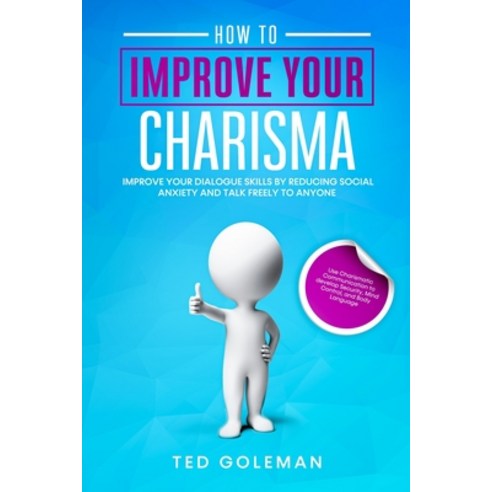 (영문도서) How to Improve your charisma - Improve your dialogue skills by reducing Social Anxiety and ta... Paperback, Ted Goleman, English, 9781801799102