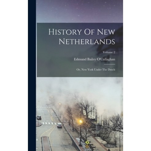 (영문도서) History Of New Netherlands: Or New York Under The Dutch; Volume 2 Hardcover, Legare Street Press, English, 9781017483536
