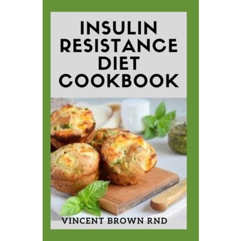 Insulin Resistance Diet Cookbook: The Complete Guide To Reverse Insulin Resistance Prevent Pre-Diab... Paperback, Independently Published