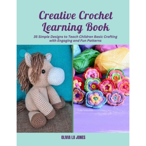 (영문도서) Creative Crochet Learning Book: 35 Simple Designs to Teach Children Basic Craft... Paperback, Independently Published, English, 9798346409694