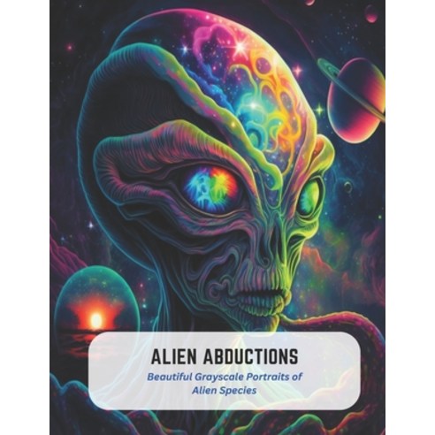 (영문도서) Alien Abductions: Beautiful Grayscale Portraits of Alien Species Paperback, Independently Published, English, 9798394515477