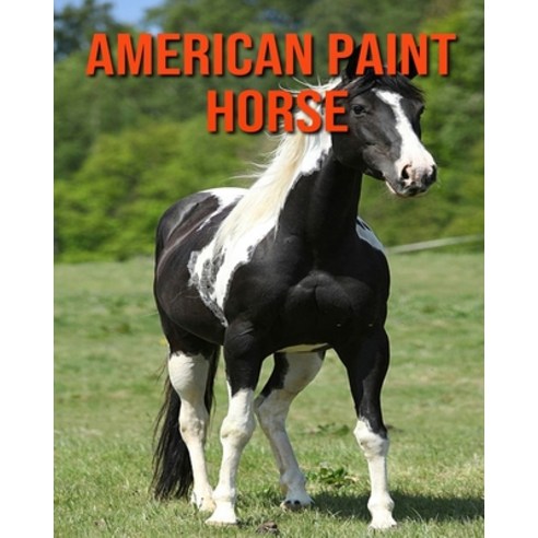 American Paint Horse: Children Book of Fun Facts & Amazing Photos Paperback, Independently Published