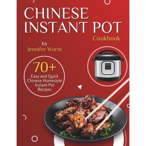 (영문도서) Chinese Instant Pot Cookbook: 70+ Easy and Quick Chinese Homestyle Instant Pot Recipes Paperback, Independently Published, English, 9798876718044