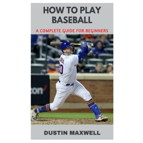 (영문도서) How to Play Baseball: A Complete Guide for Beginners Paperback, Independently Published, English, 9798375251066