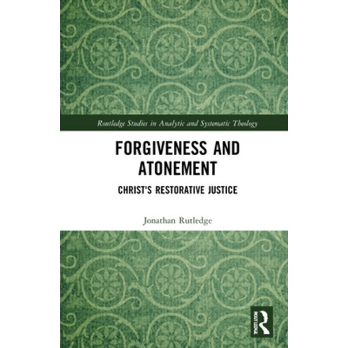 (영문도서) Forgiveness and Atonement: Christ''s Restorative Justice Hardcover, Routledge, English, 9780367742188