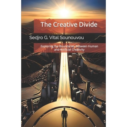 (영문도서) The Creative Divide: Exploring the Boundaries Between Human and Artificial Creativity Paperback, Independently Published, English, 9798393713621