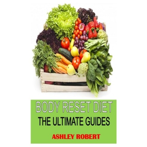 Body Reset Diet the Ultimate Guides: Discover the complete guides on everything you need to know abo... Paperback, Independently Published, English, 9798565711042
