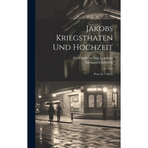 (영문도서) Jakobs Kriegsthaten Und Hochzeit: Posse In 3 Akten Hardcover, Legare Street Press, English, 9781020552144