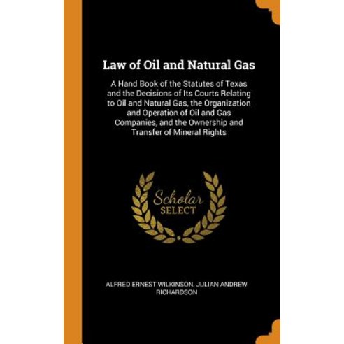 (영문도서) Law of Oil and Natural Gas: A Hand Book of the Statutes of Texas and the Decisions of Its Cou... Hardcover, Franklin Classics, English, 9780342287352