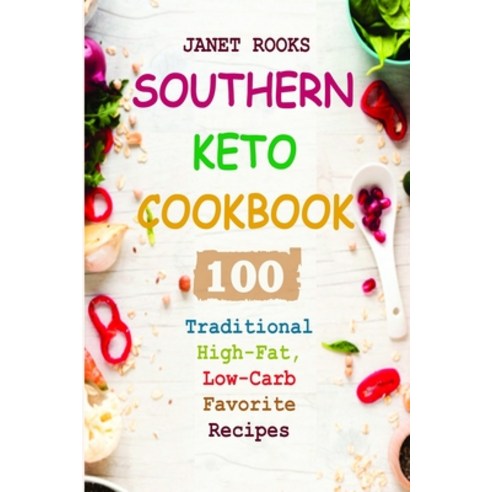 Southern Keto Cookbook: 100 Traditional High-Fat Low-Carb Favorite Recipes Paperback, Independently Published, English, 9798551387121