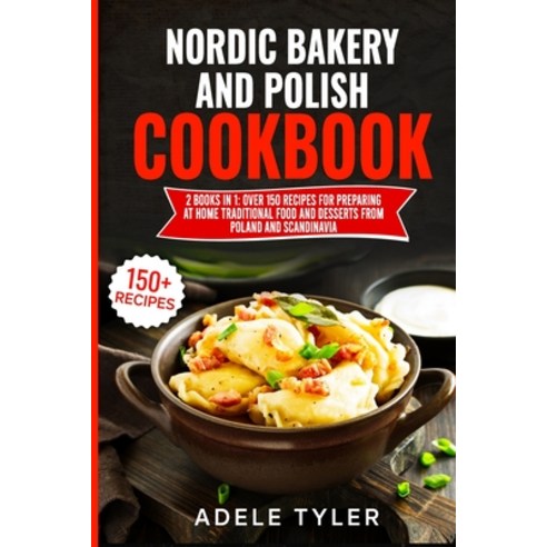 Nordic Bakery And Polish Cookbook: 2 Books In 1: Over 150 Recipes For Preparing At Home Traditional ... Paperback, Independently Published, English, 9798730372351