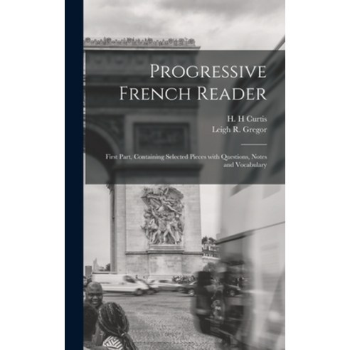 (영문도서) Progressive French Reader [microform]: First Part Containing Selected Pieces With Questions ... Hardcover, Legare Street Press, English, 9781013334481