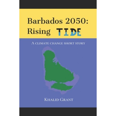 Barbados 2050: Rising Tide: A climate change short story Paperback, Independently Published