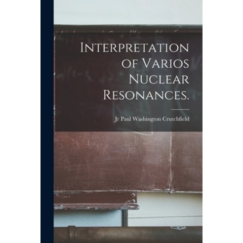 (영문도서) Interpretation of Varios Nuclear Resonances. Paperback, Hassell Street Press, English, 9781014278630