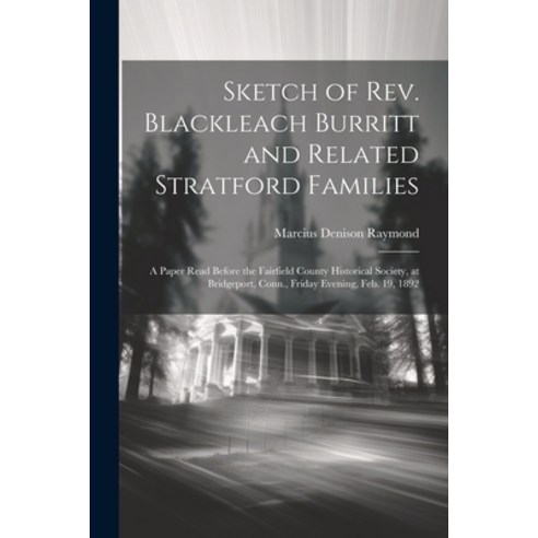 (영문도서) Sketch of Rev. Blackleach Burritt and Related Stratford Families: A Paper Read Before the Fai... Paperback, Legare Street Press, English, 9781022215481